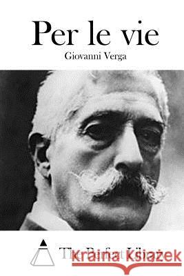 Per Le Vie Giovanni Verga The Perfect Library 9781514155394 Createspace