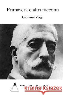 Primavera E Altri Racconti Giovanni Verga The Perfect Library 9781514155448 Createspace