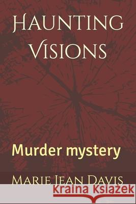 Haunting Visions: Murder mystery Marie Jean Davis 9781514155646 Createspace Independent Publishing Platform