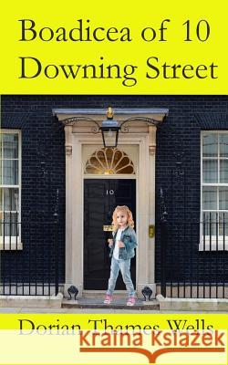 Boadicea of 10 Downing Street Dorian Thames Wells 9781514155790