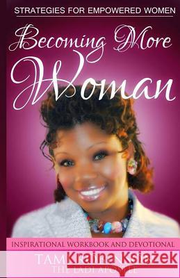 Becoming More Woman: Defining the Essence of the Greatness Within Tami W. Robinson 9781514157244