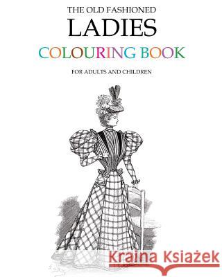 The Old Fashioned Ladies Colouring Book Hugh Morrison 9781514157251 Createspace