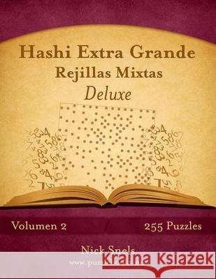 Hashi Extra Grande Rejillas Mixtas Deluxe - Volumen 2 - 255 Puzzles Nick Snels 9781514157893 Createspace