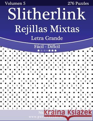 Slitherlink Rejillas Mixtas Impresiones con Letra Grande - De Fácil a Difícil - Volumen 5 - 276 Puzzles Snels, Nick 9781514158111 Createspace