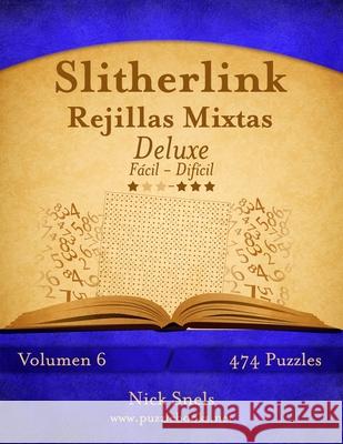 Slitherlink Rejillas Mixtas Deluxe - De Fácil a Difícil - Volumen 6 - 474 Puzzles Snels, Nick 9781514158210 Createspace