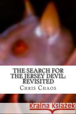 The Search for the Jersey Devil: Revisited MR Chris Chaos 9781514158739 Createspace