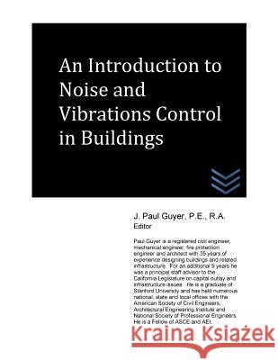 An Introduction to Noise and Vibrations Control in Buildings J. Paul Guyer 9781514158869 Createspace