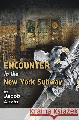 Encounter in the New York Subway Jacob Levin 9781514159170