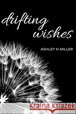 Drifing Wishes Ashley Miller 9781514159477 Createspace