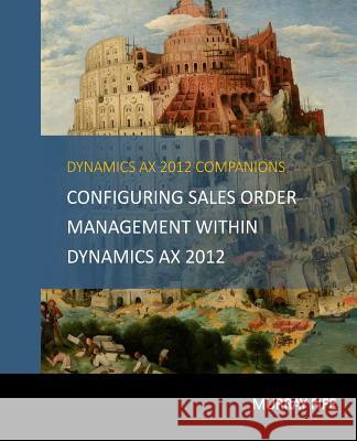 Configuring Sales Order Management Within Dynamics AX 2012 Fife, Murray 9781514161289 Createspace