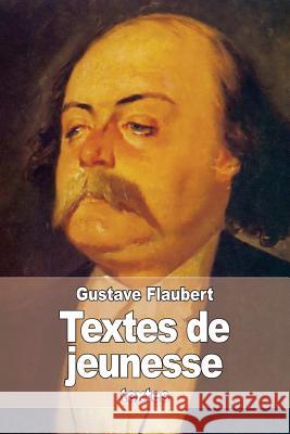 Textes de jeunesse Flaubert, Gustave 9781514161357 Createspace