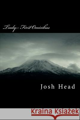 Truly: First Omnibus Head, Josh L. 9781514161647 Createspace