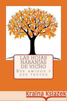 Las hojas naranjas de Vicho: Sus amigos y sus frutos Lau, Javier G. 9781514162767 Createspace