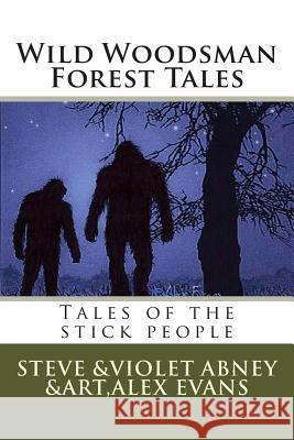 Wild Woodsman Forest Tales: Tales of the stick people Abney, Violet G. 9781514164037 Createspace