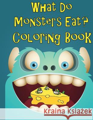 What Do Monsters Eat: A Rhyming Children's Coloring Book Mark Smith 9781514164044