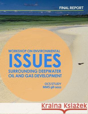 Workshop of Environmental Issues Surrounding Deepwater Oil and Gas Development U. S. Department of the Interior 9781514164617 Createspace