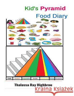 Kid's Pyramid: Food Diary Thalassa Ray Highbrou 9781514164662 Createspace