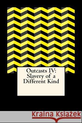 Outcasts IV: Slavery of a Different Kind Douglas Todt 9781514164990 Createspace