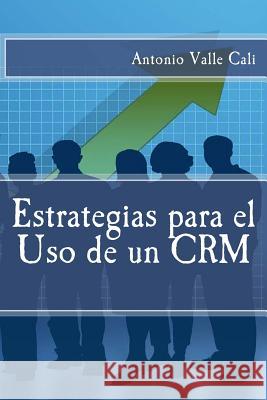 Estrategias para el Uso de un CRM Valle Cali, Antonio 9781514165263 Createspace