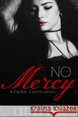 No Mercy: A Darker Continuation Lucian Bane 9781514165775 Createspace