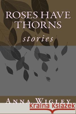 Roses have Thorns: stories Wigley, Anna 9781514168851