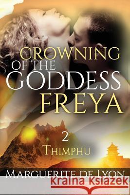Crowning of the Goddess Freya # 2: Thimphu - beautiful illustration from the roof of the world: The Bhutan De Lyon, Marguerite 9781514168875