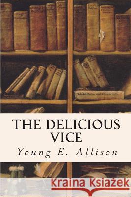 The Delicious Vice Young E. Allison 9781514169087 Createspace