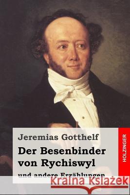 Der Besenbinder von Rychiswyl: und andere Erzählungen Gotthelf, Jeremias 9781514169179