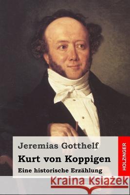 Kurt von Koppigen: Eine historische Erzählung Gotthelf, Jeremias 9781514169254