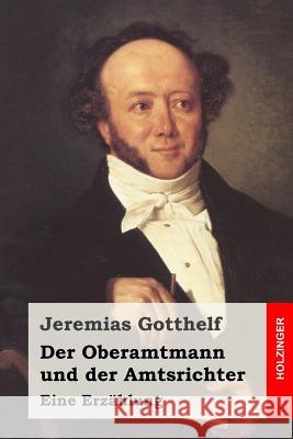 Der Oberamtmann und der Amtsrichter: Eine Erzählung Gotthelf, Jeremias 9781514169292