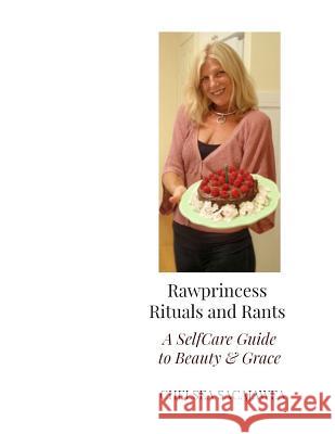 Rawprincess Rituals and Rants: A Self-Care Guide To Beauty and Grace Sacajawea, Chelsea 9781514169711