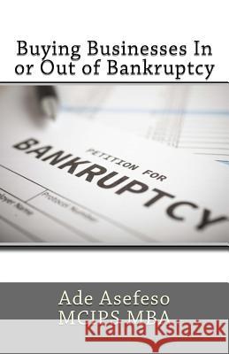 Buying Businesses In or Out of Bankruptcy Asefeso McIps Mba, Ade 9781514169841 Createspace