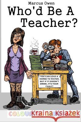 Who'd Be A Teacher? 2: Colourful Language Owen, Marcus 9781514169889 Createspace