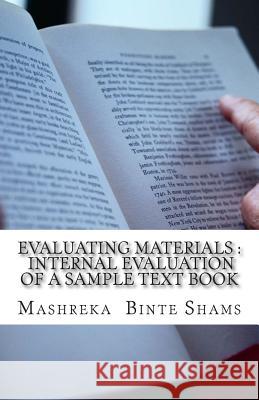 Evaluating Materials: Internal Evaluation of a sample Text Book Shams, Mashreka Binte 9781514170021 Createspace