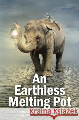 An Earthless Melting Pot: Another collection of prize-winning short stories from Words with JAM Smith, Jd 9781514171196 Createspace