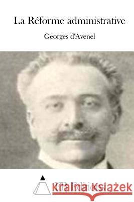 La Réforme Administrative Avenel, Georges D' 9781514171363