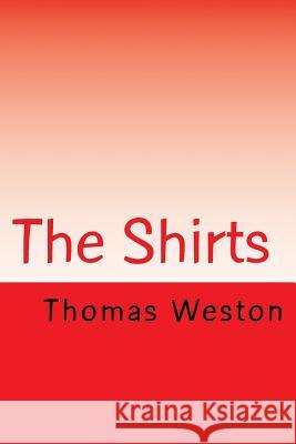 The Shirts Thomas Weston 9781514171622 Createspace Independent Publishing Platform