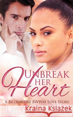 Unbreak Her Heart Lacey Legend 9781514171998