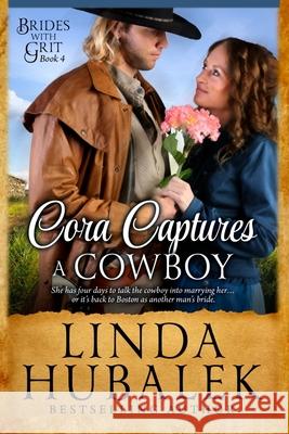 Cora Captures a Cowboy: A Historical Western Romance Linda K. Hubalek 9781514172094 Createspace