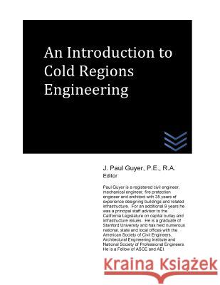 An Introduction to Cold Regions Engineering J. Paul Guyer 9781514174791