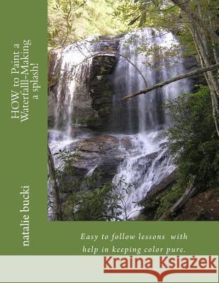 HOW to paint a waterfall- making a splash Bucki, Natalie H. 9781514175972 Createspace