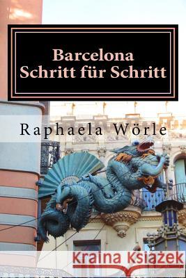 Barcelona Schritt für Schritt Worle, Raphaela 9781514176108 Createspace Independent Publishing Platform