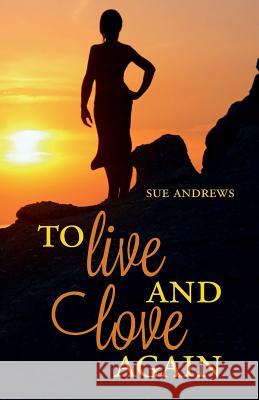 To Live and Love Again Sue Andrews 9781514176177
