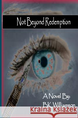 Not Beyond Redemption MR B. K. Williamson MS Jenny Shell 9781514176856 Createspace