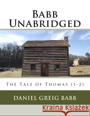 Babb Unabridged: The Tale of Thomas (1-2) Daniel Greig Babb 9781514177020 Createspace Independent Publishing Platform