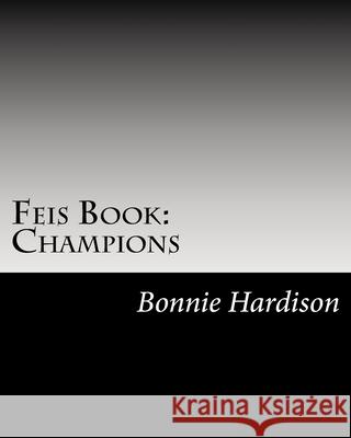 Feis Book: Champions Bonnie Hardison 9781514177150 Createspace Independent Publishing Platform