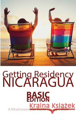 Getting Residency Nicaragua: Understanding Nicaragua's Residency Process in Plain English Casey Callais 9781514177853 Createspace