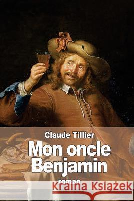 Mon oncle Benjamin Tillier, Claude 9781514178249 Createspace