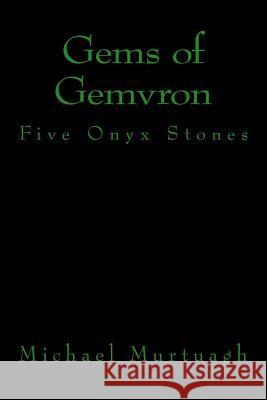 Gems of Gemvron: Five Onyx Stones MR Michael J. Murtuagh 9781514179031 Createspace