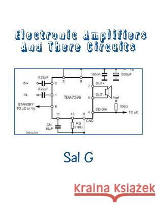 Electronic Amplifiers And There Circuits: Understanding Electronic Amplifiers And There Circuits G, Sal 9781514179901 Createspace
